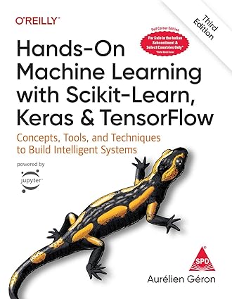 Hands-On Machine Learning with Scikit-Learn, Keras, and TensorFlow: Concepts, Tools, and Techniques to Build Intelligent Systems, Third Edition